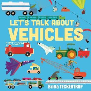Let's Talk About Vehicles by Britta Teckentrup