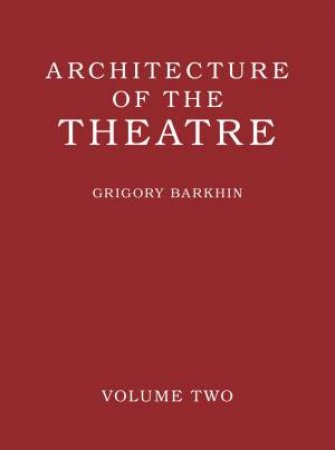 Architecture Of The Theatre: Volume 2 by Grigory Barkhin