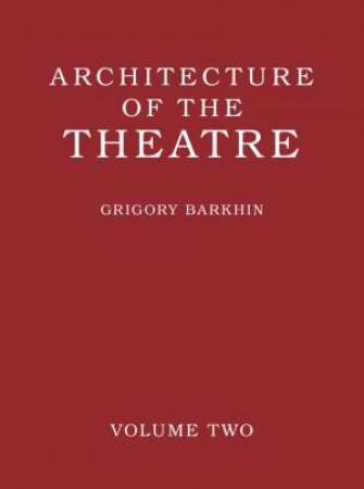 Architecture Of The Theatre: Volume 2 by Grigory Barkhin