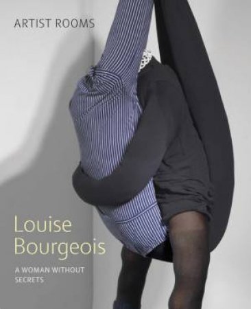 Louise Bourgeois: A Woman without Secrets by LUCY  AND D'OFFAY, ANTHONY ASKEW