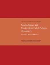 Sound Silence Modernity in Dutch Pictures of Manners Watson Gordon Lecture 2007