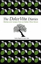 Dolce Vita Diaries Stories and recipes from an Italian Olive Grove