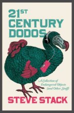 21st Century Dodos A Collection of Endangered Objects and Other Stuff