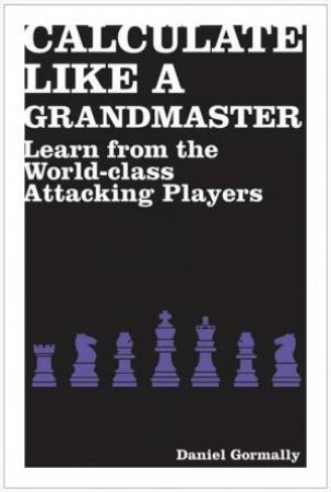 Calculate Like a Grandmaster by Daniel Gormally