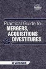 Practical Guide to Mergers Acquisitions and Divestitures