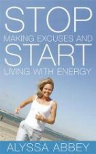 Stop Making Excuses and Start Living with Energy CD