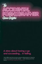 Accidental Pornographer  a Story About Having a Go and Succeeding in Failing