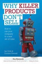 Why Killer Products Dont Sell  How to Run Your Company to a New Set of Rules