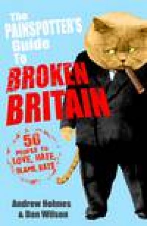 Painspotting Guide to Broken Britain: 50 People to Love, Hate, Blame, Rate by Andrew Holmes & Dan Wilson