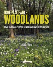 Irreplaceable Woodlands Some practical steps to restoring our wildlife heritage