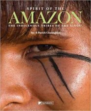Spirit Of The Amazon The Indigenous Tribes Of The Xingu