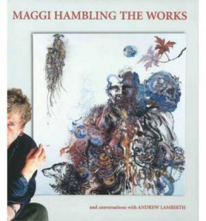 Maggi Hambling: The Works by Andrew Lambirth
