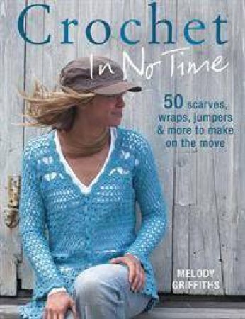 Crochet in No Time by Melody Griffiths