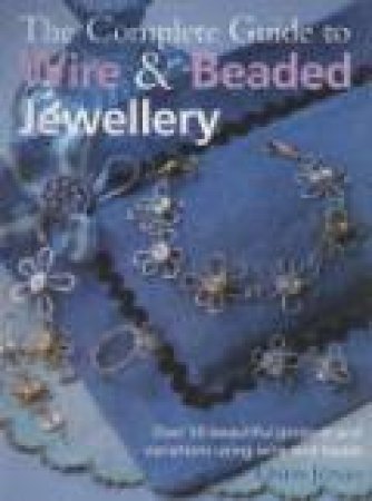The Complete Guide to Wire and Beaded Jewellery by Linda Jones