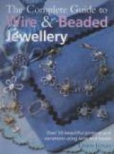 The Complete Guide to Wire and Beaded Jewellery