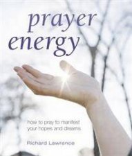 Prayer Energy How to Pray to Manifest Your Hopes and Dreams