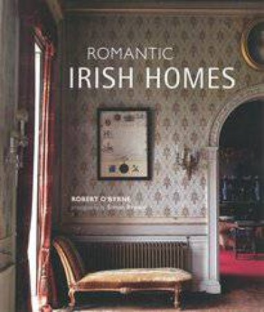Romantic Irish Homes by Robert O'Byrne