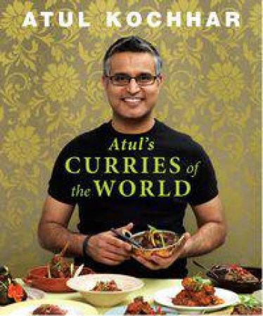 Atul's Curries of the World by Atul Kochhar