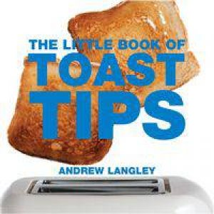 The Little Book of Toast Tips by Andrew Langley