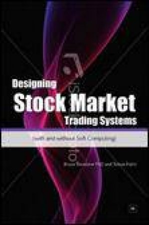 Designing Stockmarket Trading Systems: (with and without Soft Computing) by Bruce Vanstone & Tobias Hahn