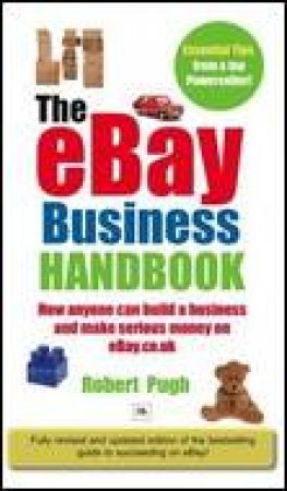 eBay Business Handbook, 3rd Ed: How Anyone Can Build a Business and Make Serious Money on eBay by Robert Pugh