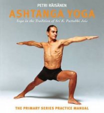 Ashtanga Yoga The Yoga Tradition Of Sri K Pattabhi Jois The Primary Series Practice