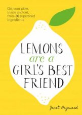 Lemons Are A Girls Best Friend Get Your Glow Inside And Out From 30 Superfood Ingredients