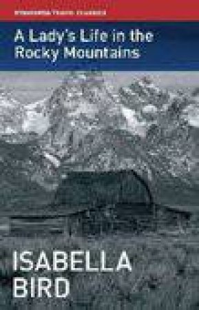 A Lady's Life in the Rocky Mountains by Isabella L. Bird