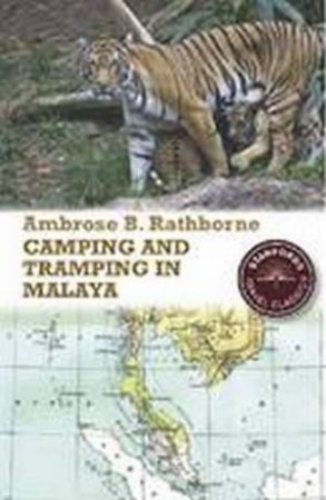 Camping and Tramping in Malaysia by Ambrose b Rathborne