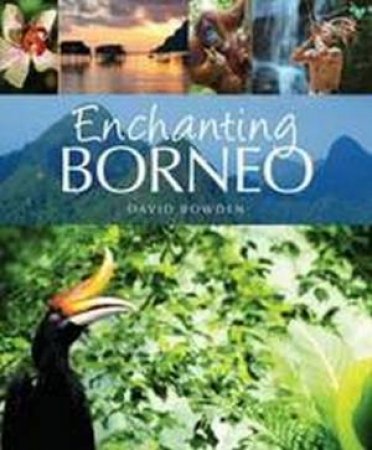 Enchanting Borneo by David Bowden