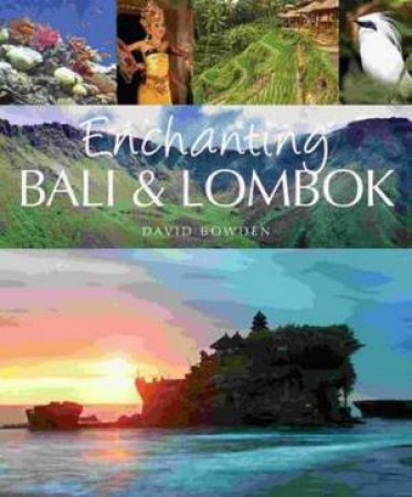 Enchanting Bali & Lombok by David Bowden