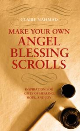 Make Your Own Angel Blessing Scrolls by Claire Nahmad