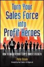 Turn Your Sales Force into Profit Heroes How to Unlock Your Teams Inner Strength