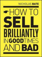 How To Sell Brilliantly In Good Times And Bad