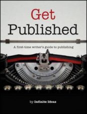 Get Published  A Firsttime Writers guide to publishing