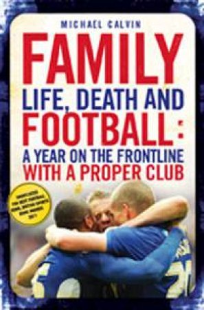 Family: Life, Death and Football by Michael Calvin