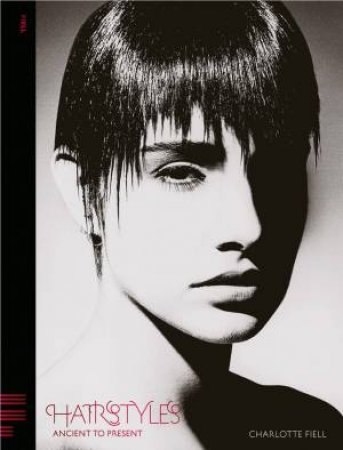 Hairstyles: Ancient To Present by Charlotte Fiell