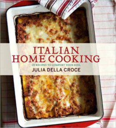Italian Home Cooking by Julia Della Croce