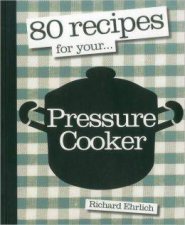 80 Recipes For Your Pressure Cooker