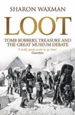 Loot Tombrobbers Treasure and the Great Museum Debate