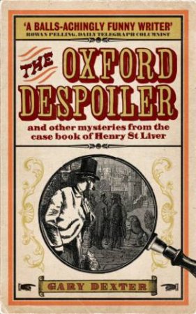 Oxford Despoiler: and Other Mysteries from the Case Book of Henry St Liver by DEXTER GARY