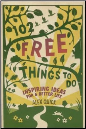 102 Free Things to Do: Inspiring Ideas For a Better Life by QUICK ALEX