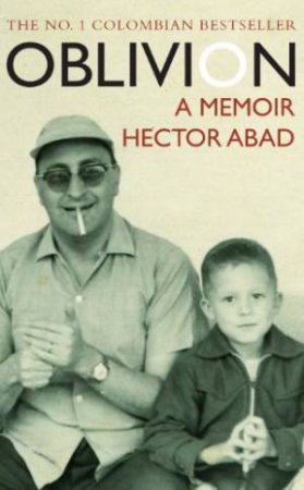 Oblivion: a Colombian Memoir by ABAD HECTOR