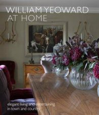 William Yeoward At Home Elegant Living and Entertaining In Town And Country