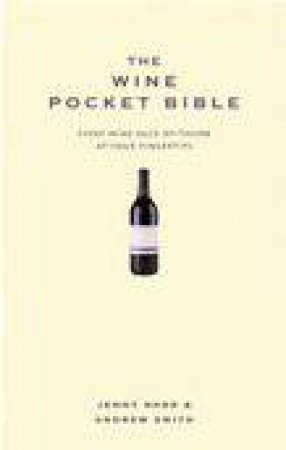 Wine Pocket Bible: Every Wine Rule Of Thumb At Your Fingertips by Andrew Smith & Jenny Dodd