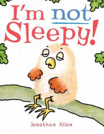 I'm Not Sleepy! by Jonathan Allen