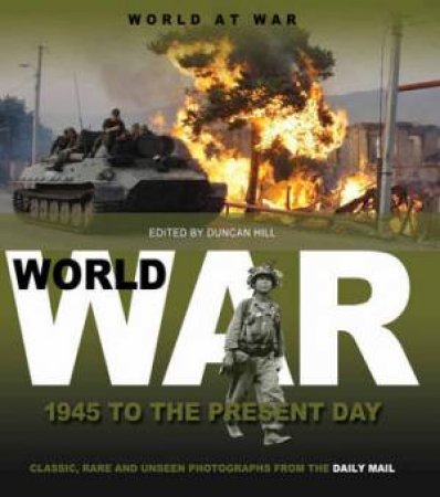 World At War: 1945 to Present Day by Duncan Hill