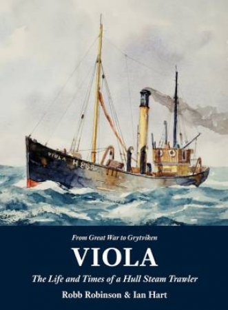 Viola: The Life And Times Of A Hull Steam Trawler