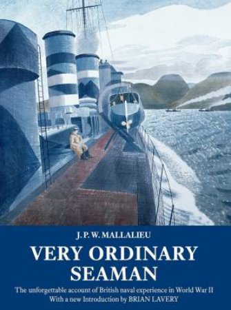 Very Ordinary Seaman: The Unforgettable Account Of British Naval Experience In World War II