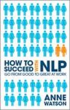 How to Succeed with NLP How to Go From Good to  Great at Work